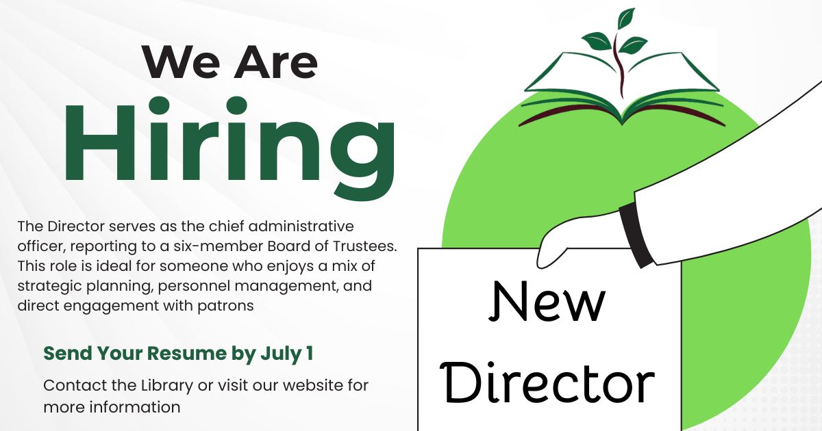 Text we are hiring. The Director serves as the chief administrative officer, reporting to a six-member Board of Trustees. This role is ideal for someone who enjoys a mix of strategic planning, personnel management, and direct engagement with patrons. Send your resume by July 1. Contact the library of visit our website for more information. Hand holding sign saying